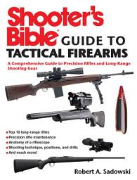 Icon image Shooter's Bible Guide to Tactical Firearms: A Comprehensive Guide to Precision Rifles and Long-Range Shooting Gear