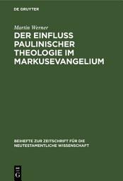 Icon image Der Einfluß paulinischer Theologie im Markusevangelium: Eine Studie zur neutestamentlichen Theologie