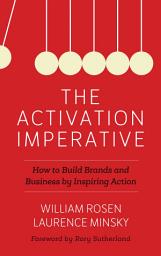 Icon image The Activation Imperative: How to Build Brands and Business by Inspiring Action