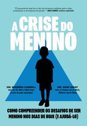 Icon image A Crise do Menino: Como compreender os desafios de ser menino nos dias de hoje (e ajudá-lo)
