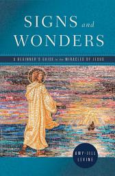 Icon image Signs and Wonders: A Beginner’s Guide to the Miracles of Jesus
