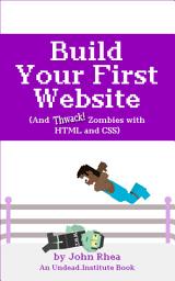 Icon image Build Your First Website: And Thwack Zombies with HTML and CSS