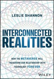Icon image Interconnected Realities: How the Metaverse Will Transform Our Relationship with Technology Forever