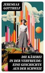 Icon image Die Käserei in der Vehfreude: Eine Geschichte Aus Der Schweiz