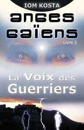 Icon image Anges Gaïens, livre 2 : La Voix des Guerriers