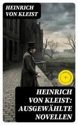 Icon image Heinrich von Kleist: Ausgewählte Novellen: Bereicherte Ausgabe.