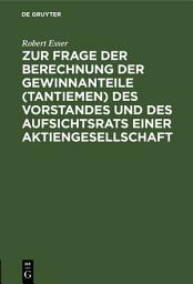 Icon image Zur Frage der Berechnung der Gewinnanteile (Tantiemen) des Vorstandes und des Aufsichtsrats einer Aktiengesellschaft