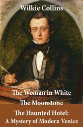 Icon image The Woman in White (illustrated) + The Moonstone + The Haunted Hotel: A Mystery of Modern Venice