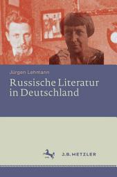 Icon image Russische Literatur in Deutschland: Ihre Rezeption durch deutschsprachige Schriftsteller und Kritiker vom 18. Jahrhundert bis zur Gegenwart