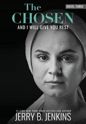 Icon image The Chosen: And I Will Give You Rest: a novel based on Season 3 of the critically acclaimed TV series