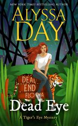 Icon image Dead Eye: A Tiger's Eye cozy paranormal mystery