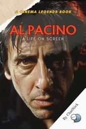 Icon image Al Pacino: A Life on Screen: A Deep Dive into the Career and Legacy of Cinema’s Iconic Actor