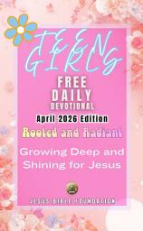 Icon image Teen Girls Free Daily Devotional April 2026 Edition: Rooted and Radiant: Growing Deep and Shining for Jesus