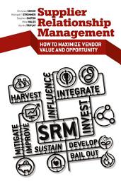 Icon image Supplier Relationship Management: How to Maximize Vendor Value and Opportunity