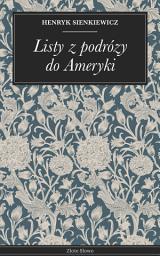 Icon image Listy z podrózy do Ameryki: Podróż Sienkiewicza: XIX-wieczna Ameryka, reportaż