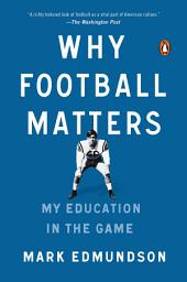 Icon image Why Football Matters: My Education in the Game
