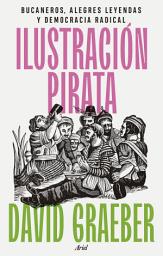 Icon image Ilustración pirata: Bucaneros, alegres leyendas y democracia radical