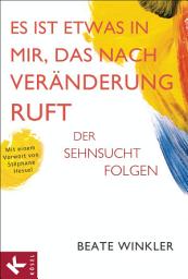 Icon image Es ist etwas in mir, das nach Veränderung ruft: Der Sehnsucht folgen Mit einem Vorwort von Stéphane Hessel