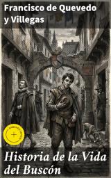 Icon image Historia de la Vida del Buscón: Edición enriquecida. llamado don Pablos; ejemplo de vagamundos y espejo de tacaños