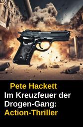 Icon image ​Im Kreuzfeuer der Drogen-Gang: Action-Thriller
