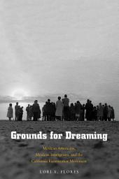 Icon image Grounds for Dreaming: Mexican Americans, Mexican Immigrants, and the California Farmworker Movement