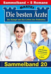 Icon image Die besten Ärzte - Sammelband 20: 5 Arztromane in einem Band