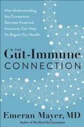 Icon image The Gut-Immune Connection: How Understanding the Connection Between Food and Immunity Can Help Us Regain Our Health