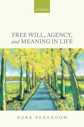 Icon image Free Will, Agency, and Meaning in Life