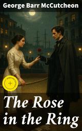 Icon image The Rose in the Ring: Enriched edition. A captivating tale of love, society, and human nature in the early 20th century