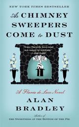 Icon image As Chimney Sweepers Come to Dust: A Flavia de Luce Novel