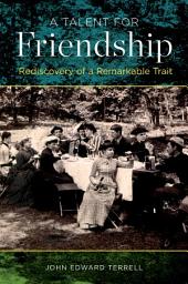 Icon image A Talent for Friendship: Rediscovery of a Remarkable Trait
