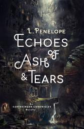 Icon image Echoes of Ash & Tears: An Earthsinger Chronicles Novella