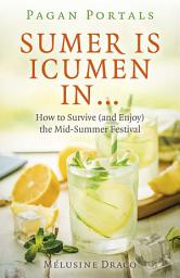 Icon image Pagan Portals - Sumer Is Icumen In: How to Survive (and Enjoy) the Mid-Summer Festival