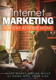 Icon image Internet Marketing For Stay-At-Home Moms