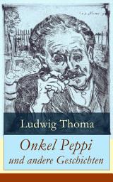 Icon image Onkel Peppi und andere Geschichten: Ein Klassiker der bayerischen Literatur gewürzt mit Humor und Satire