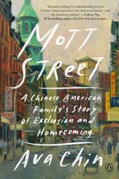 Icon image Mott Street: A Chinese American Family's Story of Exclusion and Homecoming