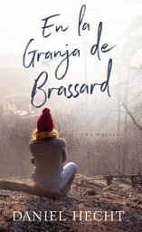 Icon image En la Granja de Brassard: Una Novela