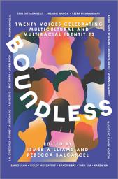 Icon image Boundless: Twenty Voices Celebrating Multicultural and Multiracial Identities