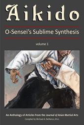Icon image Aikido: O-Sensei's Sublime Synthesis, Vol. 1