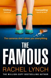 Icon image The Famous: The addictive new psychological thriller from the million-copy bestselling author Rachel Lynch