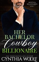 Icon image Her Bachelor Cowboy Billionaire: a suspenseful, sweet, clean, contemporary romance novel