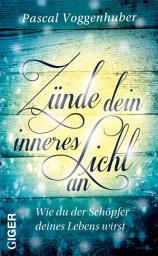 Icon image Zünde dein inneres Licht an: Wie du der Schöpfer deines Lebens wirst