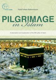 Icon image Pilgrimage in Islam: A description and explanation of the fifth pillar of Islam