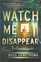 Icon image Watch Me Disappear: A Novel