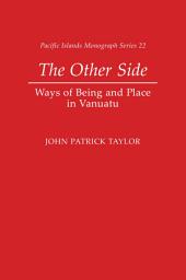 Icon image The Other Side: Ways of Being and Place in Vanuatu