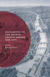 Icon image Documents on the Second French Empire, 1852-1870