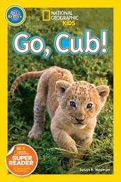 Icon image Go, Cub! (National Geographic Kids Readers, Pre-Reader)