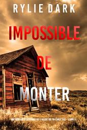 Icon image Impossible de Monter (Un thriller à suspense de l’agent du FBI Carly See – Livre 5)