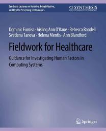 Icon image Fieldwork for Healthcare: Guidance for Investigating Human Factors in Computing Systems