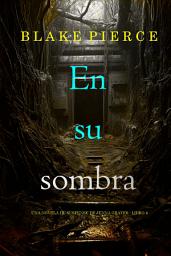 Icon image En su sombra (Una novela de suspense de Jenna Graves - Libro 4)